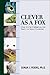Clever As a Fox : Animal Intelligence And What It Can Teach Us About Ourselves