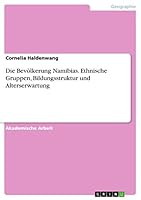 Die Bev�lkerung Namibias. Ethnische Gruppen, Bildungsstruktur und Alterserwartung 3668140103 Book Cover