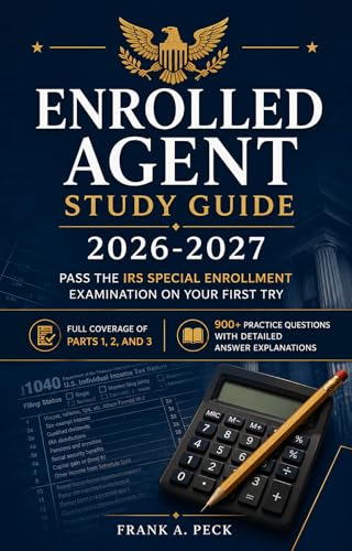 The Complete Enrolled Agent Study Guide: All Three Parts: Individuals, Businesses, and Representation, Practices & Procedures — 2026–2027 Testing Cycle