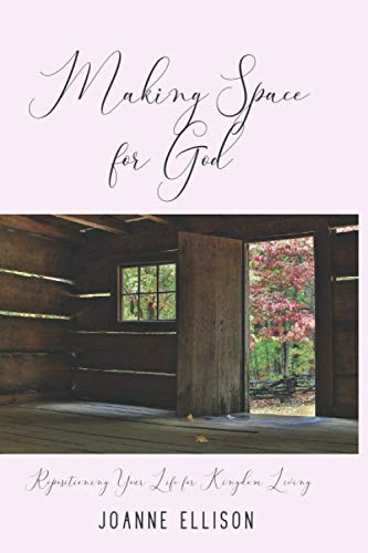 Making Space For God: Repositioning Your Life for Kingdom Living ...