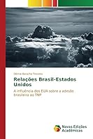 Relações Brasil-Estados Unidos: A influência dos EUA sobre a adesão brasileira ao TNP 6130167458 Book Cover