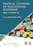 Political Contexts of Educational Leadership: ISLLC Standard Six (ISLLC Leadership Preparation Series) (PSEL/NELP Leadership Preparation)