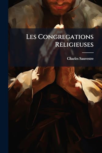 Les Congregations Religieuses: Enquête... (French Edition)