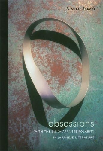 Obsessions with the Sino-Japanese Polarity in Japanese Literature      Hardcover – November 30, 2005