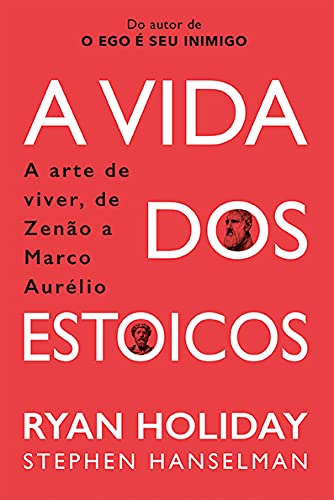 A Vida dos Estoicos: A Arte de Viver, de Zenão a Marco Aurélio