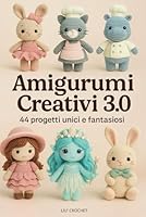 Amigurumi 3.0: 44 progetti unici per dare vita a pupazzi adorabili con l’uncinetto – con istruzioni passo passo, accessori e idee fantasiose (Italian Edition) B0F6CNZ8JN Book Cover