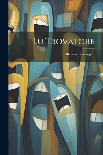 Lu Trovatore: Giornale-passatiempo... (Italian Edition)