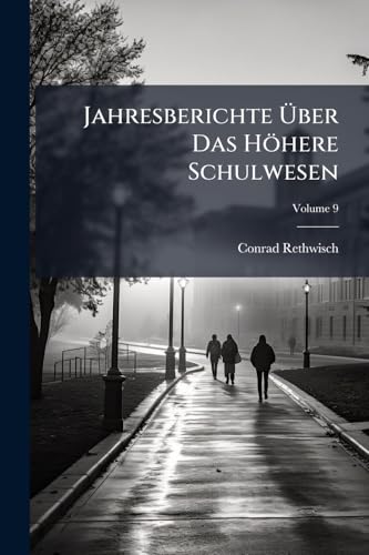 Jahresberichte Über Das Höhere Schulwesen; Volume 9 (German Edition)