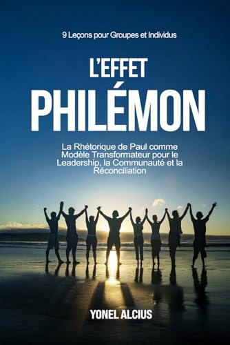 L'Effet Philémon: La Rhétorique de Paul comme Modèle Transformateur pour le Leadership, la Communauté et la Réconciliation - 9 études pour les groupes et les individus (French Edition)