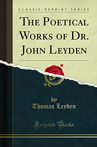 The Poetical Works of Dr. John Leyden (Classic Reprint)