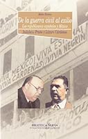 De la guerra civil al exilio: Los republicanos españoles y México. Indalecio Prieto y Lázaro Cárdenas (Spanish Edition) 8497423933 Book Cover