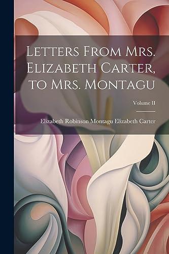 Letters From Mrs. Elizabeth Carter, to Mrs. Montagu; Volume II