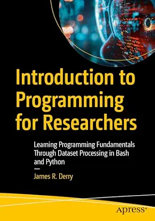 Introduction to Programming for Researchers: Learning Programming Fundamentals Through Dataset Processing in Bash and Python book cover