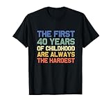 The First 40 Years Childhood Hardest Old 40th Birthday Funny T-Shirt