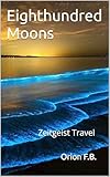 Eighthundred Moons: Zeitgeist Travel