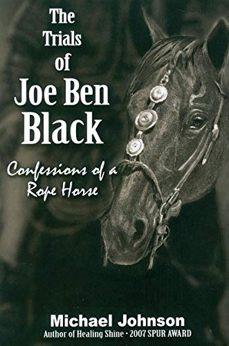 The Trials of Joe Ben Black: Confessions of a Rope Horse (English Edition)