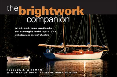 The Brightwork Companion : Tried-and-True Methods and Strongly Held Opinions in Thirteen and One-Half Chapters