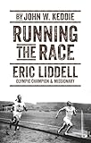 Running the Race: Eric Liddell – Olympic Champion and Missionary (Biography)