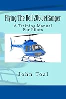 Flying The Bell 206 JetRanger: A Training Manual For Pilots 1481142577 Book Cover