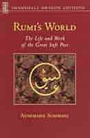 Rumi's World: The Life and Works of the Greatest Sufi Poet