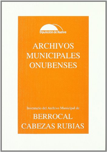 Archivos Municipales Onubenses Nº 12 y 15. Berrocal y Cabezas Rubias (2004)