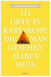 111 Orte in Karlsruhe, die man gesehen haben muss