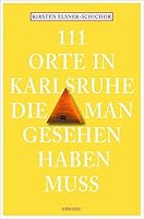 111 Orte in Karlsruhe, die man gesehen haben muss 3954515938 Book Cover