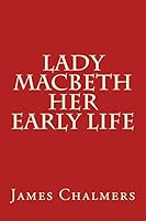 Lady Macbeth - Her Early Life 1505776996 Book Cover