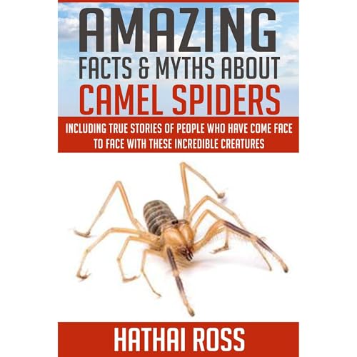 Camel Spiders: Amazing Facts and Myths About Camel Spiders by Hathai Ross episode artwork
