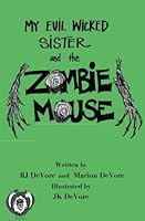 My Evil Wicked Sister and The Zombie Mouse 1544941994 Book Cover