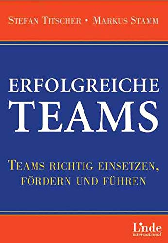 Erfolgreiche Teams. Teams richtig einsetzen, fördern und führen Erfolgreiche Teams. Teams richtig einsetzen, fördern und führen