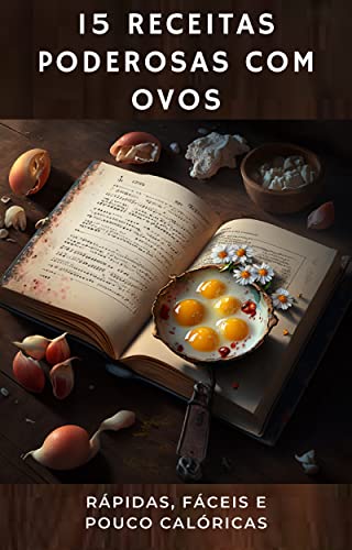 Receitas Poderosas Com Ovos: Saudáveis, pouco calóricas. Receitas Poderosas Com Ovos: Saudáveis, pouco calóricas.