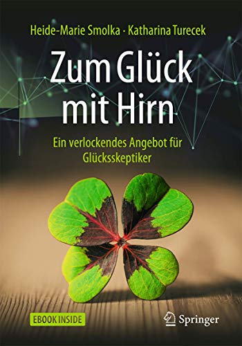 Zum Glück mit Hirn: Ein verlockendes Angebot für Glücksskeptiker Zum Glück mit Hirn: Ein verlockendes Angebot für Glücksskeptiker
