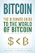 Bitcoin: The Ultimate Guide to the World of Bitcoin, Bitcoin Mining, Bitcoin Investing, Blockchain Technology, Cryptocurrency