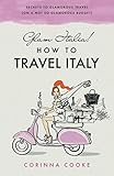  Glam Italia! How To Travel Italy: Secrets To Glamorous Travel (On A Not So Glamorous Budget) [Idioma Inglés]: 1