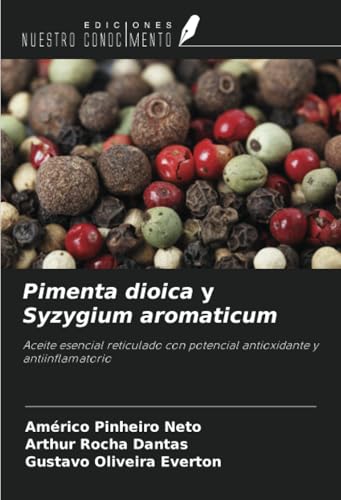Pimenta dioica y Syzygium aromaticum: Aceite esencial reticulado con potencial antioxidante y antiinflamatorio