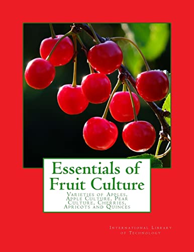 Essentials of Fruit Culture: Varieties of Apples, Apple Culture, Pear Culture, Cherries, Apricots and Quinces