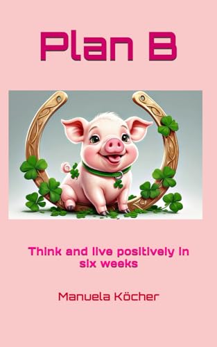 Preisvergleich Produktbild Plan B: Learning to think and live positively
