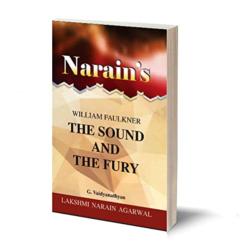 Narain's The Sound And The Fury(English): WILLIAM FAULKNER [Paperback] G. Vaidyanathan-Life Sketch, An Introduction to the Novel, Character-Sketches, Summary, Questions and Answers