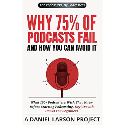 Why 75% of Podcasts Fail and How You Can Avoid it