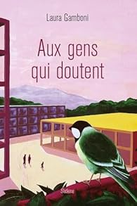Aux gens qui doutent par Laura Gamboni