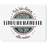 JUNIWORDS Mauspad Mousepad, Ich Bin Dieser legendäre Einfuhrhändler, von dem alle reden (5045325)