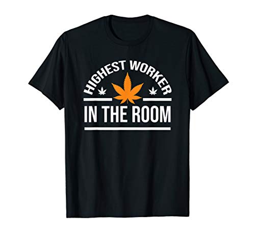 Highest Worker In The Room Weed Leaf T-Shirt