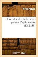 Choix Des Plus Belles Roses Peintes d'Après Nature 2329845995 Book Cover
