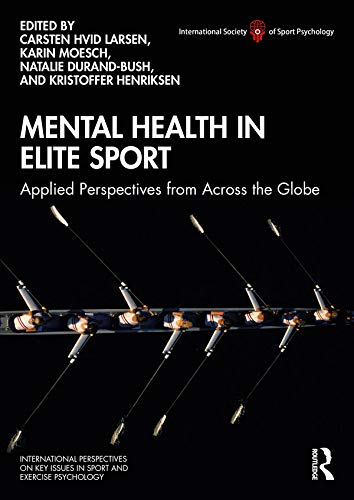 Mental Health in Elite Sport: Applied Perspectives from Across the Globe (ISSP Key Issues in Sport and Exercise Psychology)