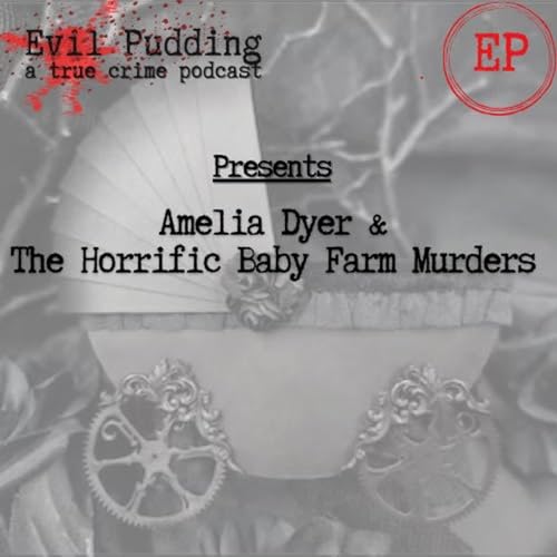 Evil Pudding - Season 2-01 - Amelia Dyer and the Horrific Baby Farms Murders