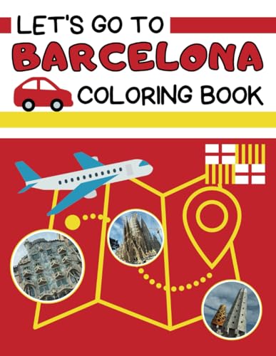 Let's Go to Barcelona Coloring Book: A travel companion for families, providing opportunities to color, explore beautiful destinations, learn about ... in various cultures at popular travel spots.