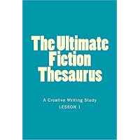 The Ultimate Fiction Thesaurus - A Creative Writing Study