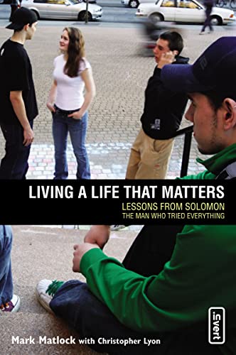 Living a Life That Matters: Lessons From Solomon The Man Who Tried Everything (invert Book 15)
