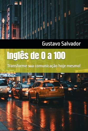 Inglês de 0 a 100: Transforme sua comunicação hoje mesmo! (Portuguese Edition)